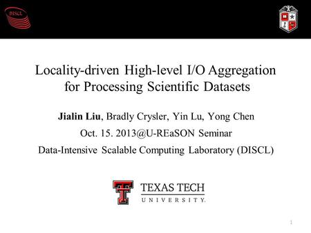 Jialin Liu, Bradly Crysler, Yin Lu, Yong Chen Oct. 15. Seminar Data-Intensive Scalable Computing Laboratory (DISCL) Locality-driven High-level.