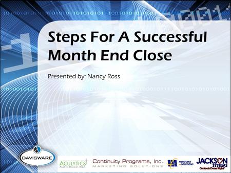Steps For A Successful Month End Close Presented by: Nancy Ross.