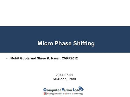 Micro Phase Shifting 2014-07-01 Se-Hoon, Park -Mohit Gupta and Shree K. Nayar, CVPR2012.