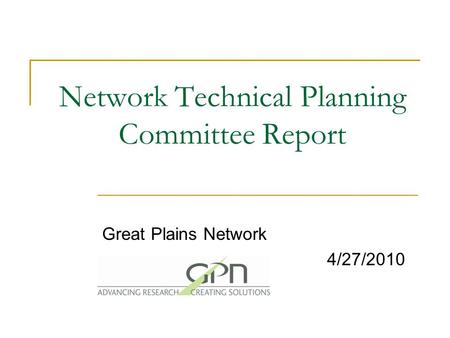 Network Technical Planning Committee Report Great Plains Network 4/27/2010.
