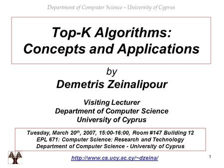 1 Top-K Algorithms: Concepts and Applications by Demetris Zeinalipour Visiting Lecturer Department of Computer Science University of Cyprus Department.