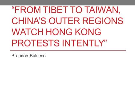 “FROM TIBET TO TAIWAN, CHINA’S OUTER REGIONS WATCH HONG KONG PROTESTS INTENTLY” Brandon Bulseco.