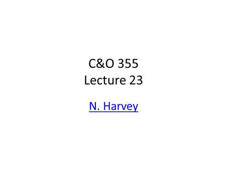 C&O 355 Lecture 23 N. Harvey TexPoint fonts used in EMF. Read the TexPoint manual before you delete this box.: A A A A A A A A A A.