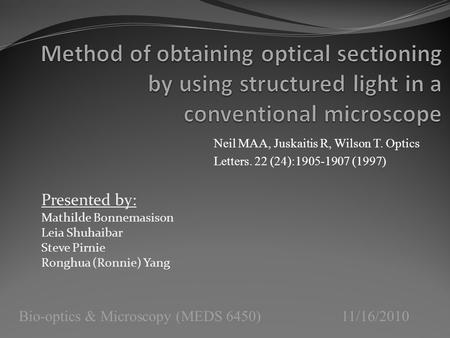 Bio-optics & Microscopy (MEDS 6450) 11/16/2010 Presented by: Mathilde Bonnemasison Leia Shuhaibar Steve Pirnie Ronghua (Ronnie) Yang Neil MAA, Juskaitis.