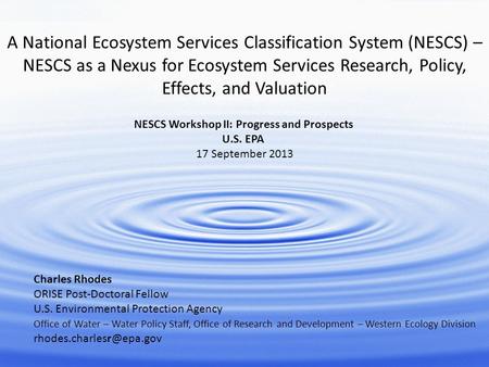 A National Ecosystem Services Classification System (NESCS) – NESCS as a Nexus for Ecosystem Services Research, Policy, Effects, and Valuation Charles.