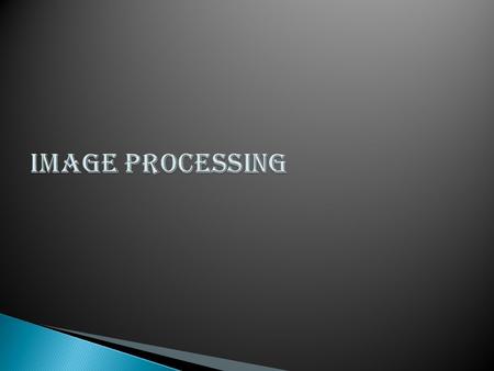 Image Processing is any form of signal processing for which our input is an image, such as photographs or frames of video and our output can be either.