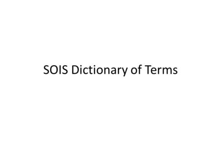 SOIS Dictionary of Terms. Model-Based Dictionary Is a variation on model-based engineering. Allows expression of relations between terms. Can be checked.