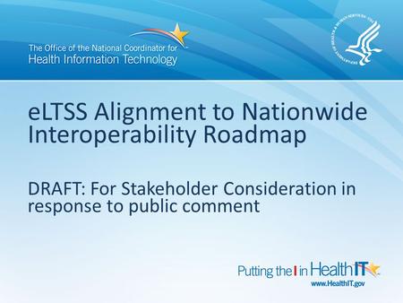 ELTSS Alignment to Nationwide Interoperability Roadmap DRAFT: For Stakeholder Consideration in response to public comment.