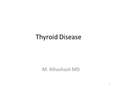 Thyroid Disease M. Alhashash MD.