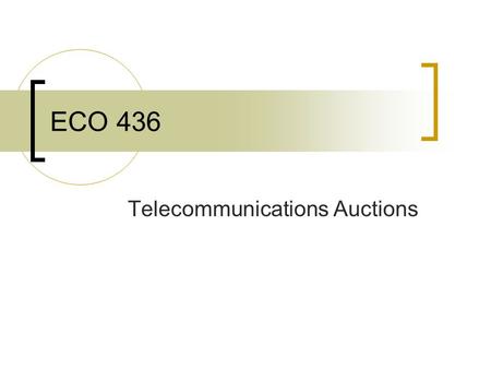ECO 436 Telecommunications Auctions. Why are Auctions Superior? Auctions maximize benefits to consumers by assigning licenses to the parties that value.