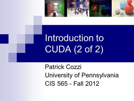 Introduction to CUDA (2 of 2) Patrick Cozzi University of Pennsylvania CIS 565 - Fall 2012.