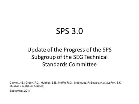 SPS 3.0 Update of the Progress of the SPS Subgroup of the SEG Technical Standards Committee Cignoli, J.E.; Green, P.C.; Hubbell, S.E.; Moffitt, R.G.; Siddiquee,