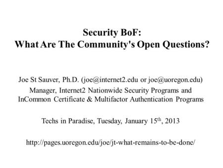 Security BoF: What Are The Community's Open Questions? Joe St Sauver, Ph.D. or Manager, Internet2 Nationwide Security.