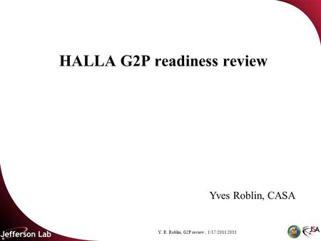 Y. R. Roblin, G2P review, 1/17/2011 2011 HALLA G2P readiness review Yves Roblin, CASA.