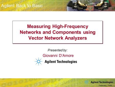 Measuring High-Frequency Networks and Components using Vector Network Analyzers Giovanni D’Amore Welcome to “Measuring High-Frequency Networks and Components.