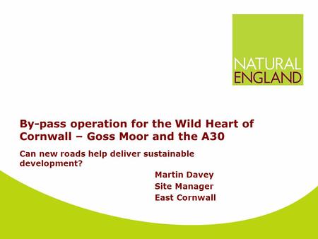 Can new roads help deliver sustainable development? Martin Davey Site Manager East Cornwall By-pass operation for the Wild Heart of Cornwall – Goss Moor.