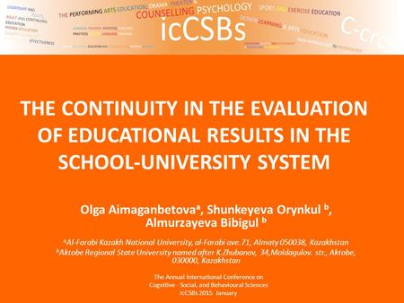 THE CONTINUITY IN THE EVALUATION OF EDUCATIONAL RESULTS IN THE SCHOOL-UNIVERSITY SYSTEM Olga Aimaganbetova a, Shunkeyeva Orynkul b, Almurzayeva Bibigul.