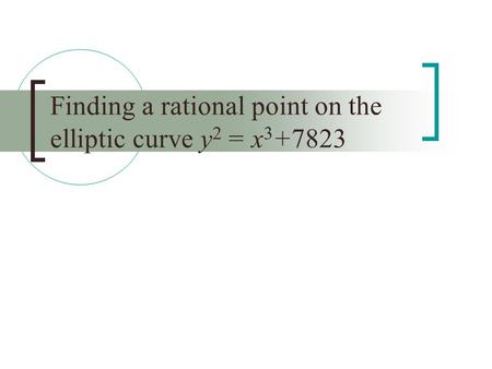 Finding a rational point on the elliptic curve y 2 = x 3 +7823.