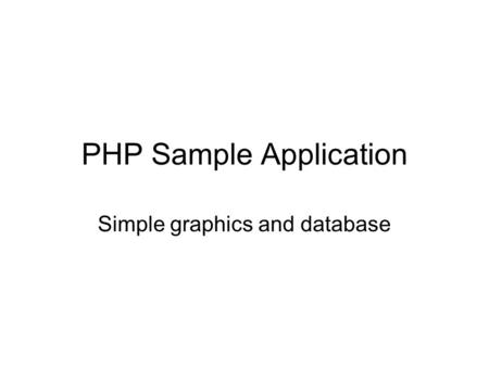 PHP Sample Application Simple graphics and database.