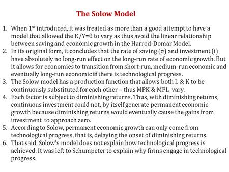 The Solow Model When 1st introduced, it was treated as more than a good attempt to have a model that allowed the K/Y=θ to vary as thus avoid the linear.