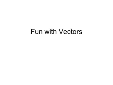Fun with Vectors. Definition A vector is a quantity that has both magnitude and direction Examples?