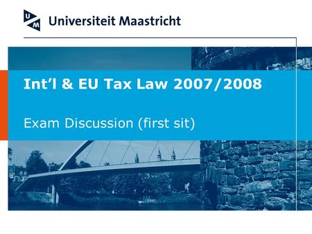 Int’l & EU Tax Law 2007/2008 Exam Discussion (first sit)