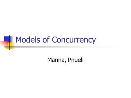 Models of Concurrency Manna, Pnueli.
