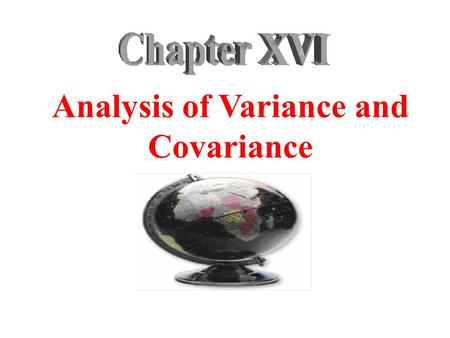 Analysis of Variance and Covariance. Chapter Outline 1) Overview 2) Relationship Among Techniques 3) One-Way Analysis of Variance 4) Statistics Associated.