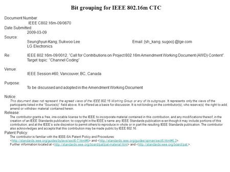 Bit grouping for IEEE 802.16m CTC Document Number: IEEE C802.16m-09/0670 Date Submitted: 2009-03-09 Source: Seunghyun Kang, Sukwoo Lee Email: {sh_kang,