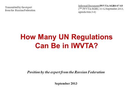 How Many UN Regulations Can Be in IWVTA? Position by the expert from the Russian Federation September 2013 Transmitted by the expert from the Russian Federation.