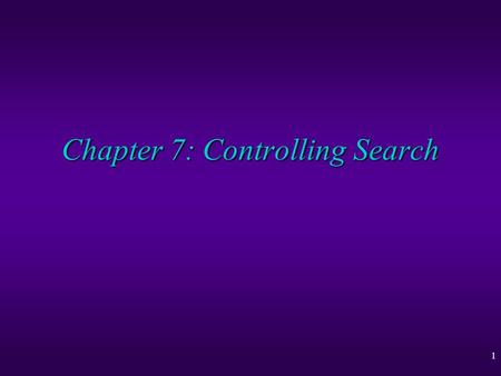 1 Chapter 7: Controlling Search. 2 Controlling Search u Estimating Efficiency of a CLP Program u Rule Ordering u Literal Ordering u Adding Redundant Constraints.