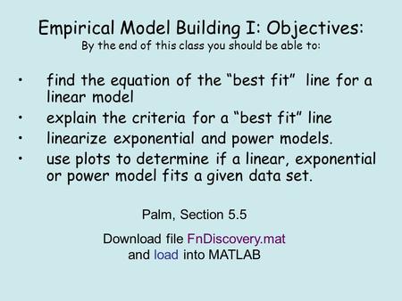 Empirical Model Building I: Objectives: By the end of this class you should be able to: find the equation of the “best fit” line for a linear model explain.