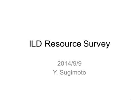 ILD Resource Survey 2014/9/9 Y. Sugimoto 1. Committee under MEXT ILC Task Force in MEXT Academic experts committee Particle-Nuclear physics WG Members.