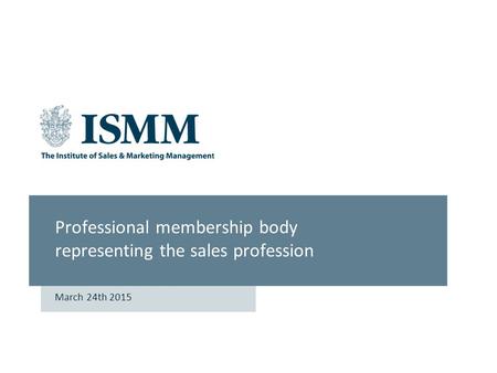 ISMM Professional membership body representing the sales profession March 24th 2015.