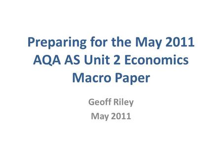 Preparing for the May 2011 AQA AS Unit 2 Economics Macro Paper