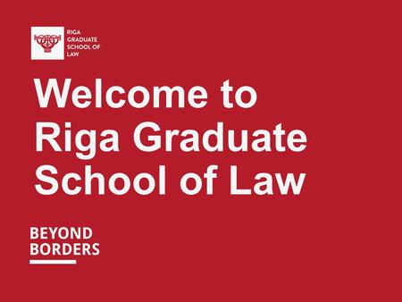 Welcome to Riga Graduate School of Law. THINK THREE STEPS AHEAD.