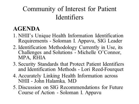 Community of Interest for Patient Identifiers AGENDA 1.NHII’s Unique Health Information Identification Requirements - Soloman I. Appavu, SIG Leader 2.Identification.