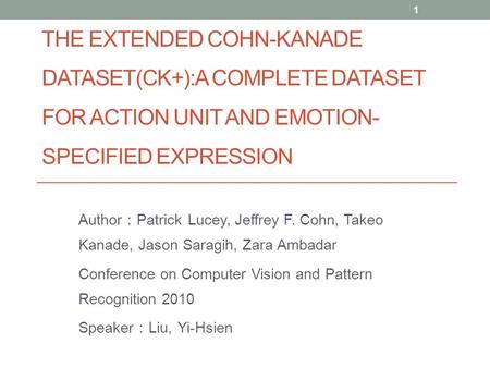 The Extended Cohn-Kanade Dataset(CK+):A complete dataset for action unit and emotion-specified expression Author：Patrick Lucey, Jeffrey F. Cohn, Takeo.