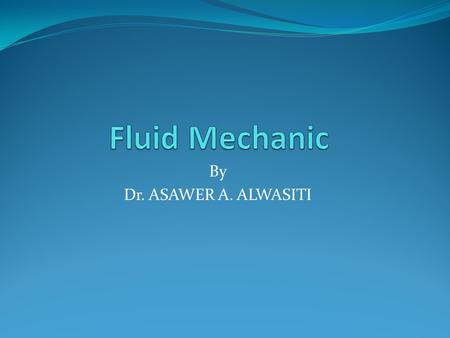 Fluid Mechanic By Dr. ASAWER A. ALWASITI.