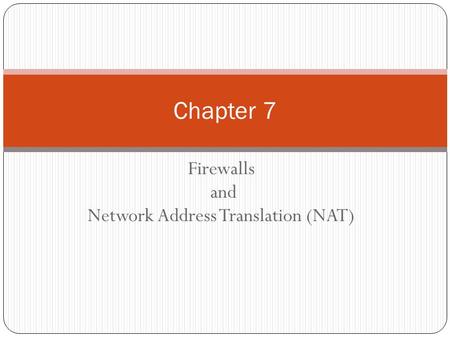 Firewalls and Network Address Translation (NAT) Chapter 7.