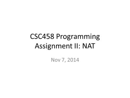 CSC458 Programming Assignment II: NAT Nov 7, 2014.