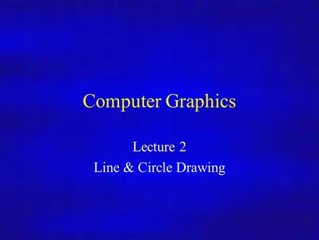 Lecture 2 Line & Circle Drawing