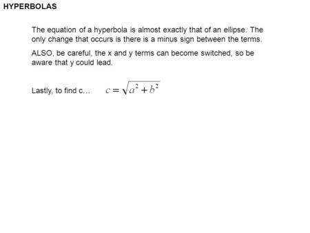HYPERBOLAS The equation of a hyperbola is almost exactly that of an ellipse. The only change that occurs is there is a minus sign between the terms. ALSO,