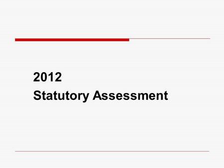 2012 Statutory Assessment. EYFSP and Y2  Requirements continue as in previous years  Schools have been notified if they are to receive a moderation.