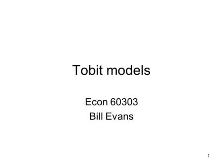 1 Tobit models Econ 60303 Bill Evans. 2 Example: Bias in censored models Bivariate regression x i and ε are drawn from N(0,1) y i = α + x i β + ε i Let.