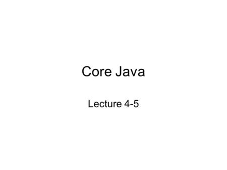 Core Java Lecture 4-5. What We Will Cover Today What Are Methods Scope and Life Time of Variables Command Line Arguments Use of static keyword in Java.