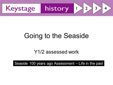 Seaside 100 years ago Assessment – Life in the past