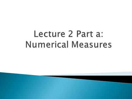 Lecture 2 Part a: Numerical Measures