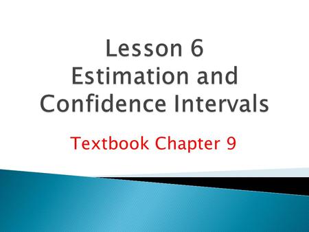Textbook Chapter 9.  Point estimate and level of confidence.  Confidence interval for a population mean with known population standard deviation. 