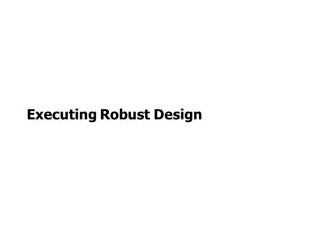 Executing Robust Design